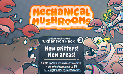 Promotional art for 'Mechanical Mushrooms'. There's text underneath that reads 'Spilled Mushrooms Expansion Pack 3 — New critters! New areas! Free update for current owners; full price increased to $9. https://play.date/g/mushrooms'. Along the sides, a crab and hippo face off against roboticized versions of themselves.